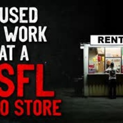 "I used to work at an NSFL video store" Creepypasta
