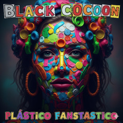 Black Cocoon - Plastico Fanstastico