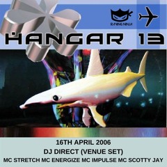 Hangar 13 16-04-2006 Venue Style Dj Direct Mc Stretch Mc Energize Mc Scotty Jay Mc Impulse