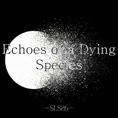 Echoes of a Dying Species