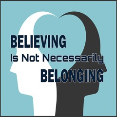 Believing Is Not Necessarily Belonging