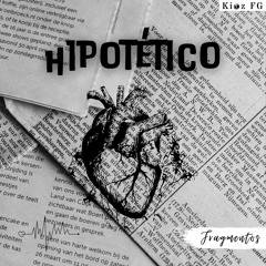 Hipotético | FRAGMENTOS | Kioz FG ft LSC