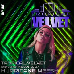TROPICAL VELVET RADIO SHOW EP211 PRESENTED BY HURRICANE MEESH