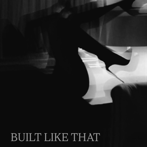 BUILT LIKE THAT