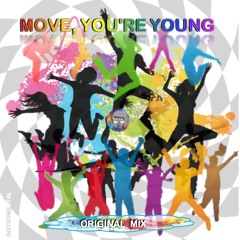 MOVE, YOU'RE YOUNG