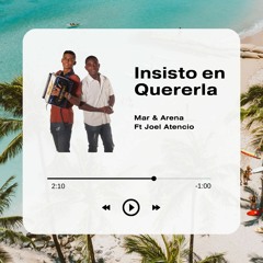 Insisto en quererla ft Joel Atencio