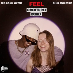 Feel(Creatures Remix)x Millie Mountain