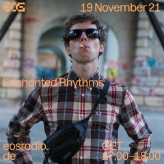 EOS Radio - Enchanted Rhythms // November 21