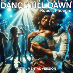 Dance Till Dawn - Instrumental Version - Robert Phoenix