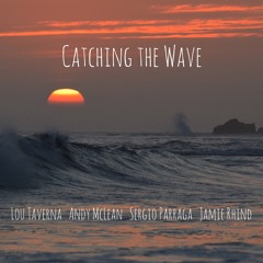 Catching The Wave - Lou Taverna / Andy McLean / Sergio Parraga / Jamie Rhind