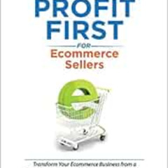 VIEW PDF 💘 Profit First for Ecommerce Sellers: Transform Your Ecommerce Business fro