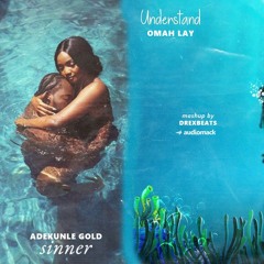 Understand & Sinner feat. Adekunle Gold, Omah Lay & Lucky Daye (Mashup)