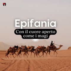 Epifania: con il cuore aperto come i magi