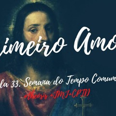 PRIMEIRO AMOR / 2020.11.17  #Θέωσις +JMJ+CPTD