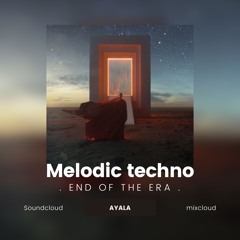 END OF THE ERA - melodic techno set mix