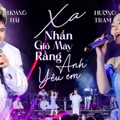 Mashup XA & NHẮN GIÓ MÂY RẰNG ANH YÊU EM - HOÀNG HẢI - HƯƠNG TRÀM