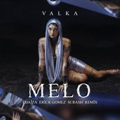 Valka - MELO (Loaiza, Erick Gomez, Scrash Remix)