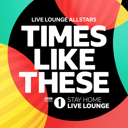 Stream Times Like These (BBC Radio 1 Stay Home Live Lounge) by Live Lounge  Allstars | Listen online for free on SoundCloud