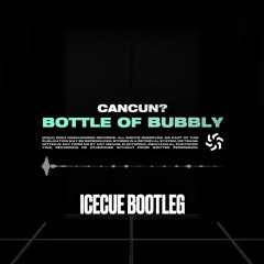 CANCUN? - Bottle Of Bubbly (IceCue Bootleg)