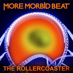 The Rollercoaster  -  by More Morbid Beat
