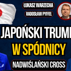Japoński Trump w spódnicy. "Nadwiślański Cross", czyli Warzecha i Pyffel