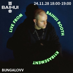 Baihui Radio - Bungalovv 24.11.28, Shanghai