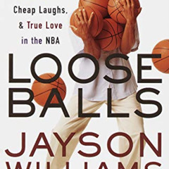 READ EPUB 📙 Loose Balls: Easy Money, Hard Fouls, Cheap Laughs, and True Love in the