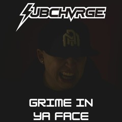 SUBCHVRGE - Grime In Ya Face [Free Download]