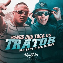 MC Lipi e MC Vinny - Bonde dos Toca o Trator