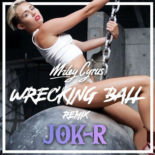 Stream Miley Cyrus - Wrecking Ball ( JOK-R REMIX ) FREE DOWNLOAD by DJ  JOK-R | Listen online for free on SoundCloud