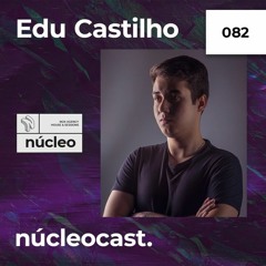 Edu Castilho- Núcleocast. 082