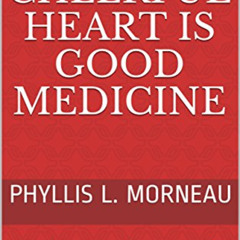 VIEW EPUB 📘 A Cheerful Heart is Good Medicine: Finding Laughter in Life by PhyllIs L