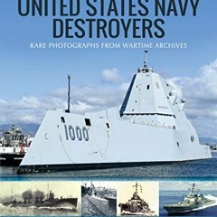 [View] EPUB KINDLE PDF EBOOK United States Navy Destroyers: Rare Photographs from War