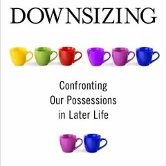 FREE EBOOK 📩 Downsizing: Confronting Our Possessions in Later Life by  Professor Dav