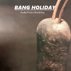 Bang Holiday - RadioPhobicSherkPop