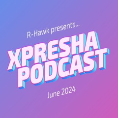 R-Hawk - Xpresha Podcast 005 - Jun 2024