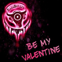 Be My Valentine - BassBullyz