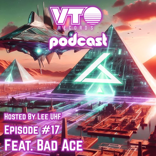VTO Records Podcast 17- Featuring Bad Ace (Hosted by Lee UHF)