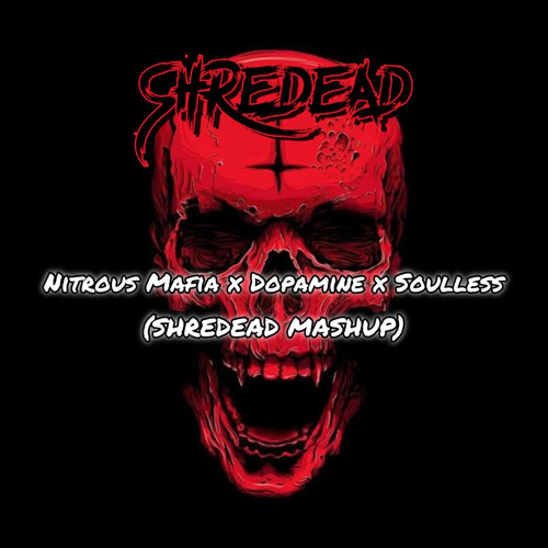 Subtronics x Tape B x Wooli x NAZAAR - Nitrous Mafia X Dopamine X Soulless (SHREDEAD EDIT) FREE DL