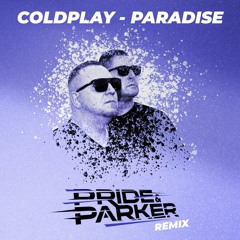 Coldplay - Paradise (PRIDE & PARKER REMIX)