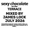 JAMES LOCK - SEXY CHOCOLATE TERRACE MIX - JULY 2026