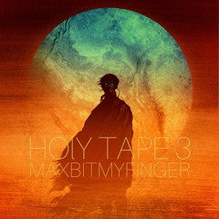 HOLY TAPE 3 // MAXBITMYFINGER