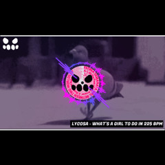 Lycosa - What's a Girl to Do in 225 bpm