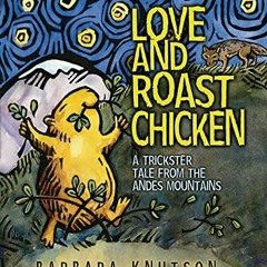 Access EBOOK 📩 Love and Roast Chicken: A Trickster Tale from the Andes Mountains by