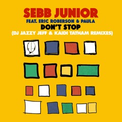 Sebb Junior feat. Eric Roberson & Paula - Don't Stop (DJ Jazzy Jeff & Kaidi Tatham Remix)