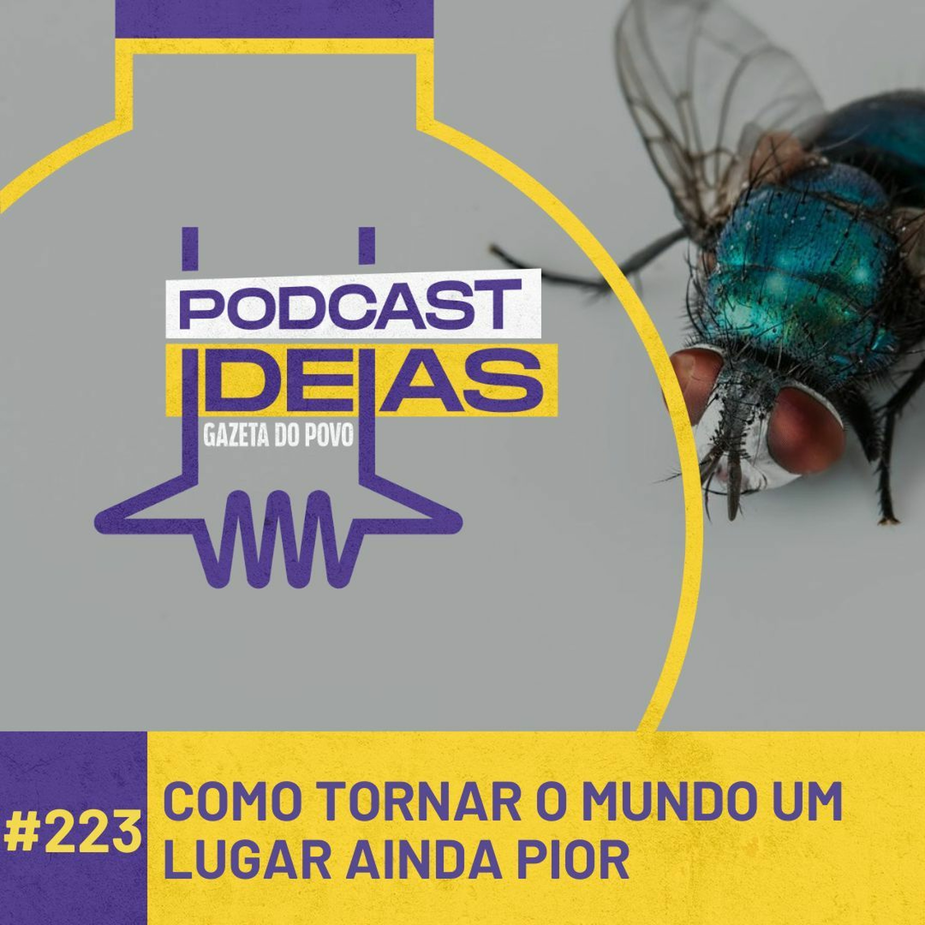 Ideias #223 - Como tornar um mundo um lugar ainda pior