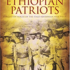 [Read] EPUB 💗 The Ethiopian Patriots: Forgotten Voices of the Italo-Abyssinian War 1