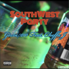 SOUTHWEST PARTY - GIZZA210 ft Cheffa J