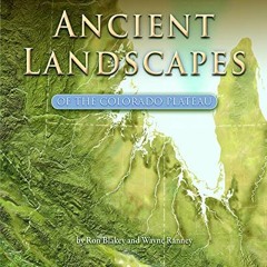 [VIEW] EBOOK EPUB KINDLE PDF Ancient Landscapes of the Colorado Plateau by  Ron Blakey &  Wayne Rann