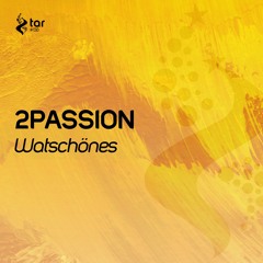 [OUT NOW!] 2PASSION - Watschönes (Original Mix) [TAR#138]